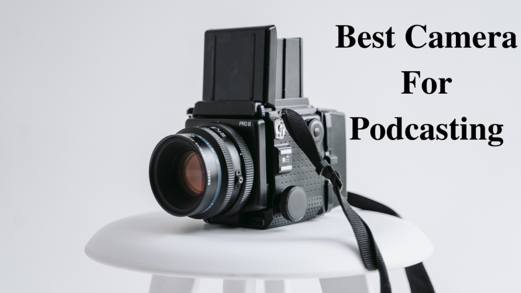 best camera for podcasting